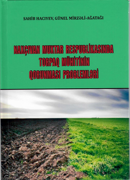 Naxçıvan Muxtar Respublikasının torpaq mühitinin tədqiqinə həsr olunmuş yeni monoqrafiya nəşr olunub