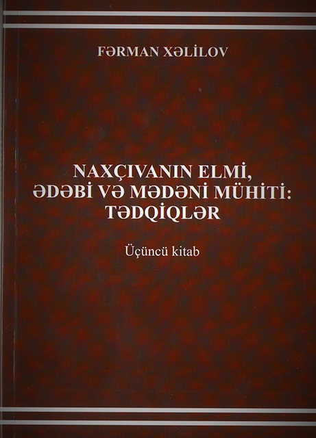 <q>Naxçıvanın elmi, ədəbi və mədəni mühiti: tədqiqlər</q> kitabının üçüncü cildi nəşr olunub