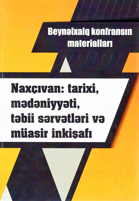 <q>Naxçıvan: tarixi, mədəniyyəti, təbii sərvətləri və müasir inkişafı</q> mövzusunda I beynəlxalq elmi konfransın materialları çapdan çıxıb